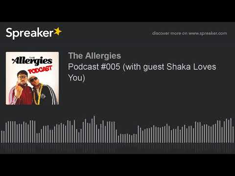 Podcast #005 (with guest Shaka Loves You)