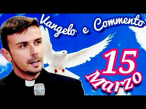 VANGELO del GIORNO 15 marzo e commento di DON LUIGI MARIA EPICOCO 🙏💕