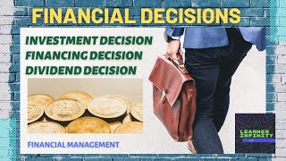 Financial Decisions (Investment Decision, Financing Decision, Dividend Decision)