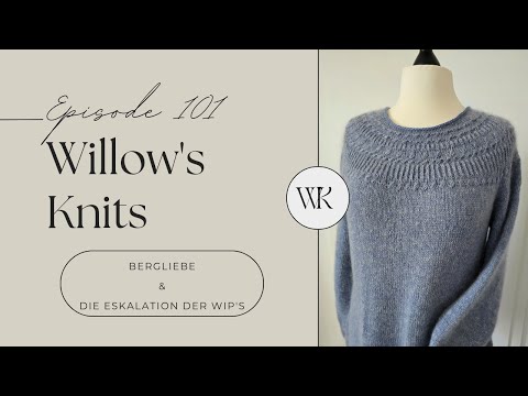 Willow's Knits Ep. 101- Bergliebe und jede Menge neue Wip's