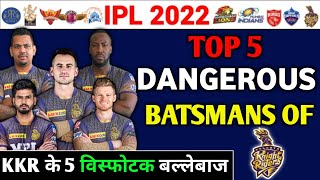 IPL 2022 KKR : Top 5 Most Dangerous Batsmans Of Kolkata Knight Riders For IPL 2022 | KKR Full Squad