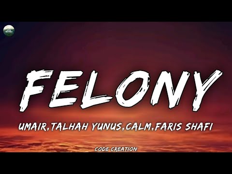 Umair, Talhah Yunus, CALM, Faris Shafi - FELONY (Lyrics)