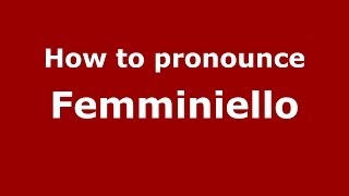 How to pronounce Femminiello