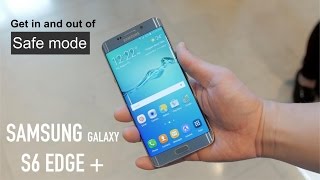 How to get Samsung Galaxy S6 Edge Plus IN & OUT of safe mode