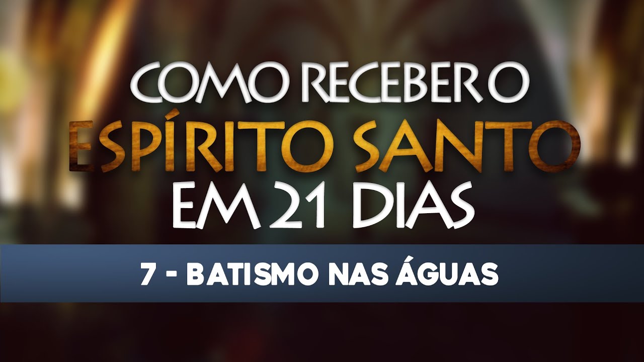 VÍDEO 7/21 – Como receber o Espírito Santo em 21 Dias