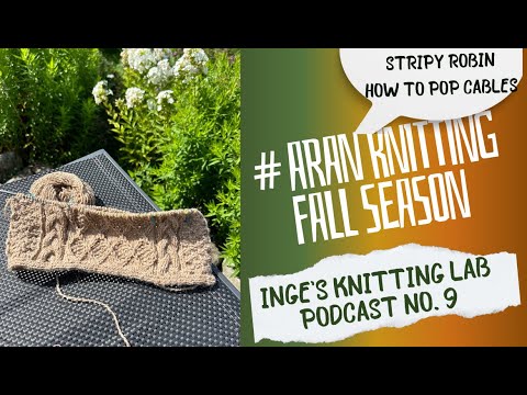 Aran Knitting - Which Yarn & How to Make Cables Pop, Stripy Robin. Ingesknittinglab podcast Ep. 9