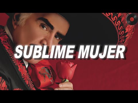 Vicente Fernández - Sublime Mujer (Letra)
