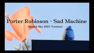 Porter Robinson - Sad Machine (Secret Sky 2021 Version)