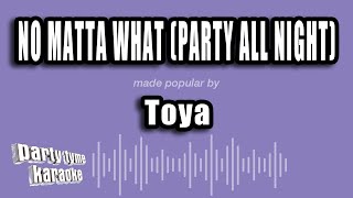 Toya - No Matta What (Party All Night) (Karaoke Version)