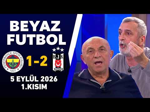 Beyaz Futbol 5 Eylül 2026 1.Kısım / Fenerbahçe 1-2 Beşiktaş