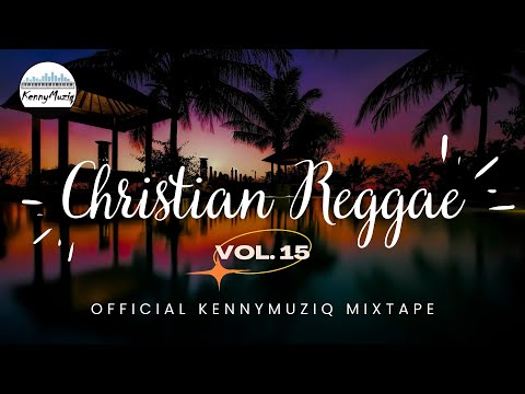 CHRISTIAN REGGAE - Vol. 15 – Sunday Service Praise and Worship! | Gospel Reggae Mix🙏🏾