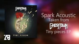 Ghost Town - Spark Acoustic (Tiny Pieces EP)