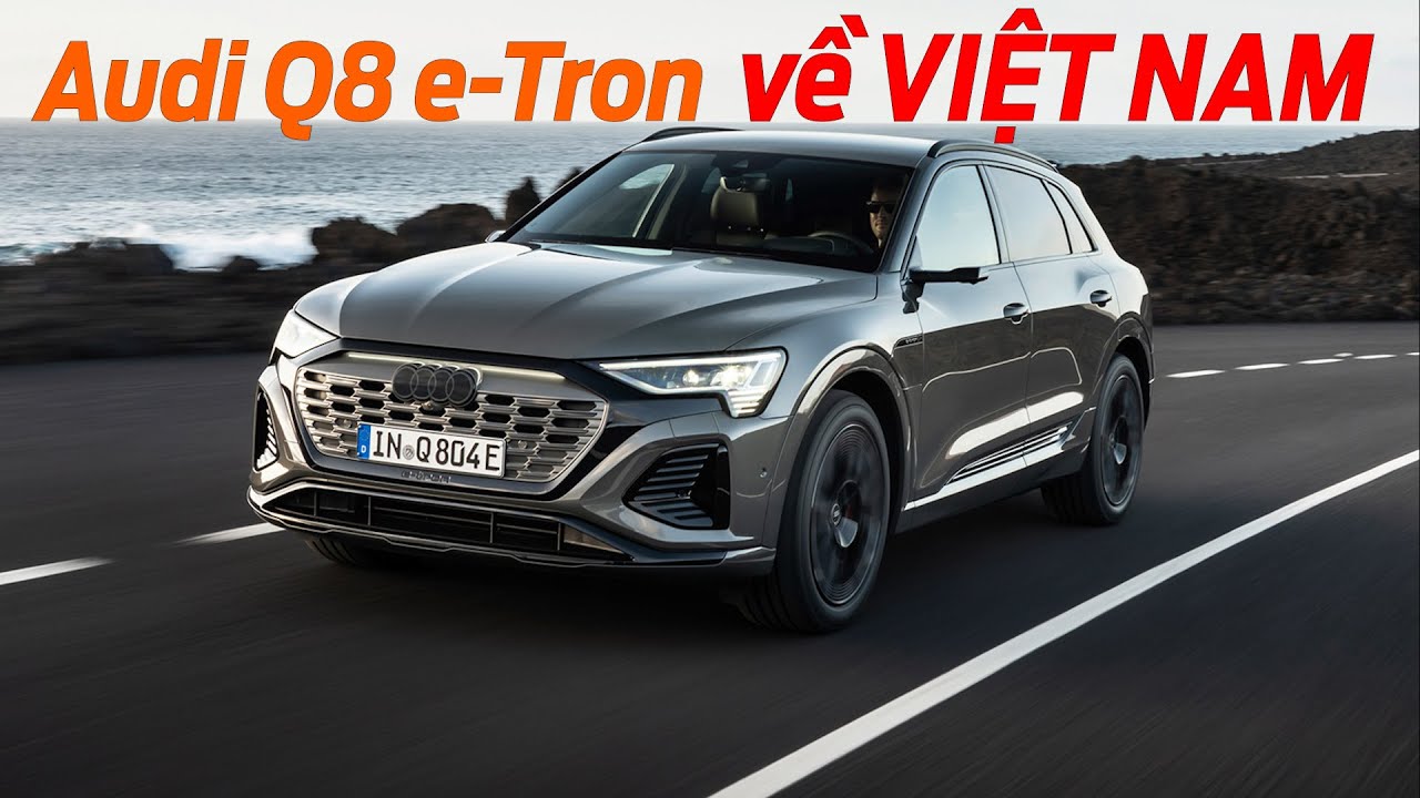 Xem trước SUV điện hạng sang Audi Q8 e-Tron sắp về Việt Nam