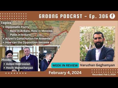 Varuzhan Geghamyan - Armenian Azerbaijani Talks | Raisi Erdogan meet in Ankara | Politics | Ep 306 - Feb 4, 2024