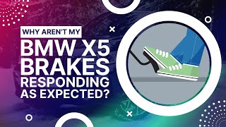 Why Aren't My BMW X5 Brakes Responding As Expected