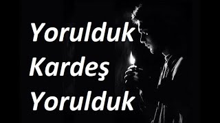 Yorulduk Be Kardeş (ŞİİR) Acı Gerçekler Ağır Sözler AŞK Şiirleri Duygusal Fon Mü