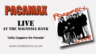 Pacamax - Jolly Coppers on Parade (Live @ the Magnesia Bank)