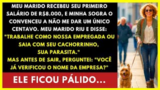 "Meu marido recebeu seu primeiro salário de R$8.000 e disse: 'seja minha empregada ou suma daqui!'