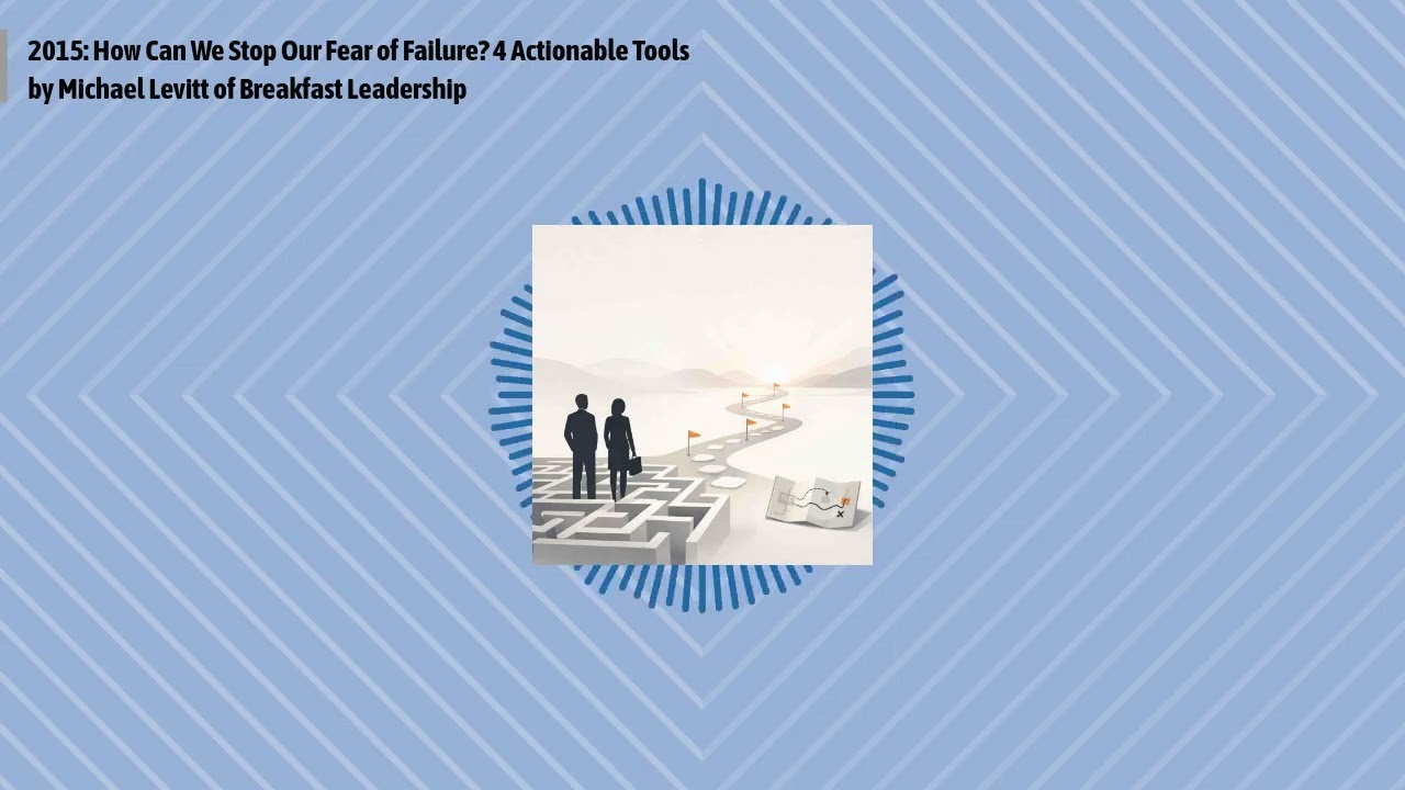 2015: How Can We Stop Our Fear of Failure? 4 Actionable Tools by Michael Levitt of Breakfast...