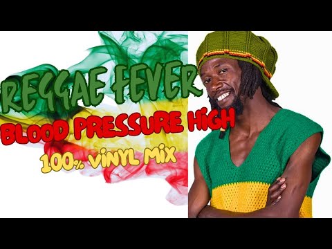 Reggae Fever - Blood Pressure High 100% Vinyl Mix - 2024