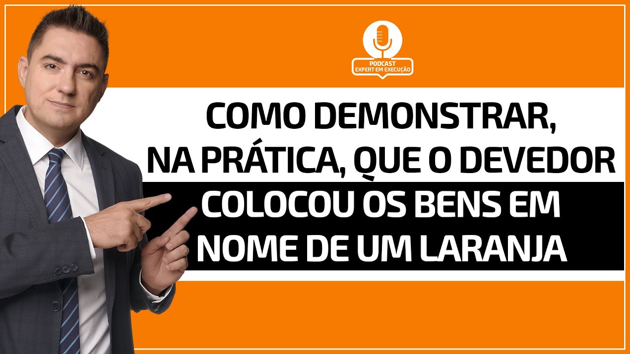 Como demonstrar, na prática, que o devedor colocou os bens em nome de um laranja