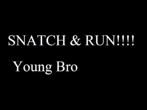 Snatch & Run - Young Bro