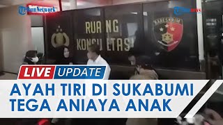 Ayah Tiri di Sukabumi Tega Aniaya Anak Balitanya hingga Babak Belur, Begini Kondisi Terkininya