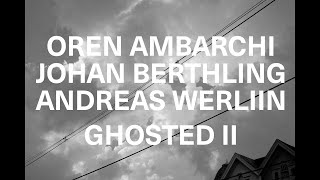 Oren Ambarchi / Johan Berthling / Andreas Werliin – “II”