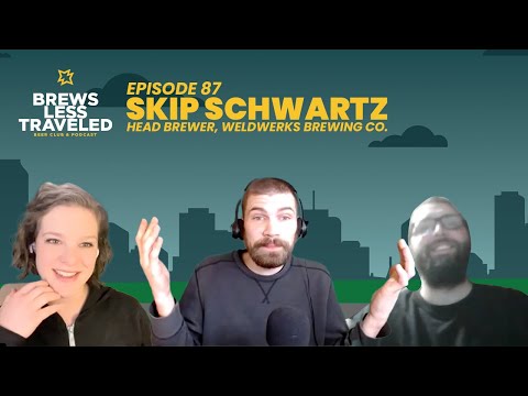 Brews Less Traveled Podcast - Skip Schwartz - WeldWerks Brewing Co.
