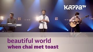 Beautiful World - When Chai Met Toast - Music Mojo Season 3 - Kappa TV