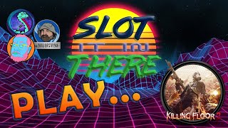 Slot It In There Play... Killing Floor 2