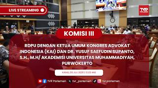 KOMISI III DPR RI - RDPU DENGAN KETUA UMUM KONGRES ADVOKAT INDONESIA (KAI) DAN AKADEMISI