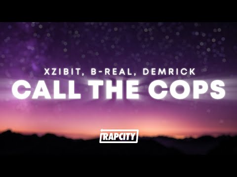 Xzibit, B-Real, Demrick - Call The Cops (Lyrics)