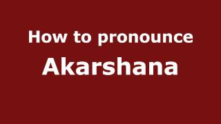 How to pronounce Akarshana