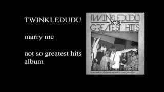 Twinkle Dudu - Marry Me (audio)