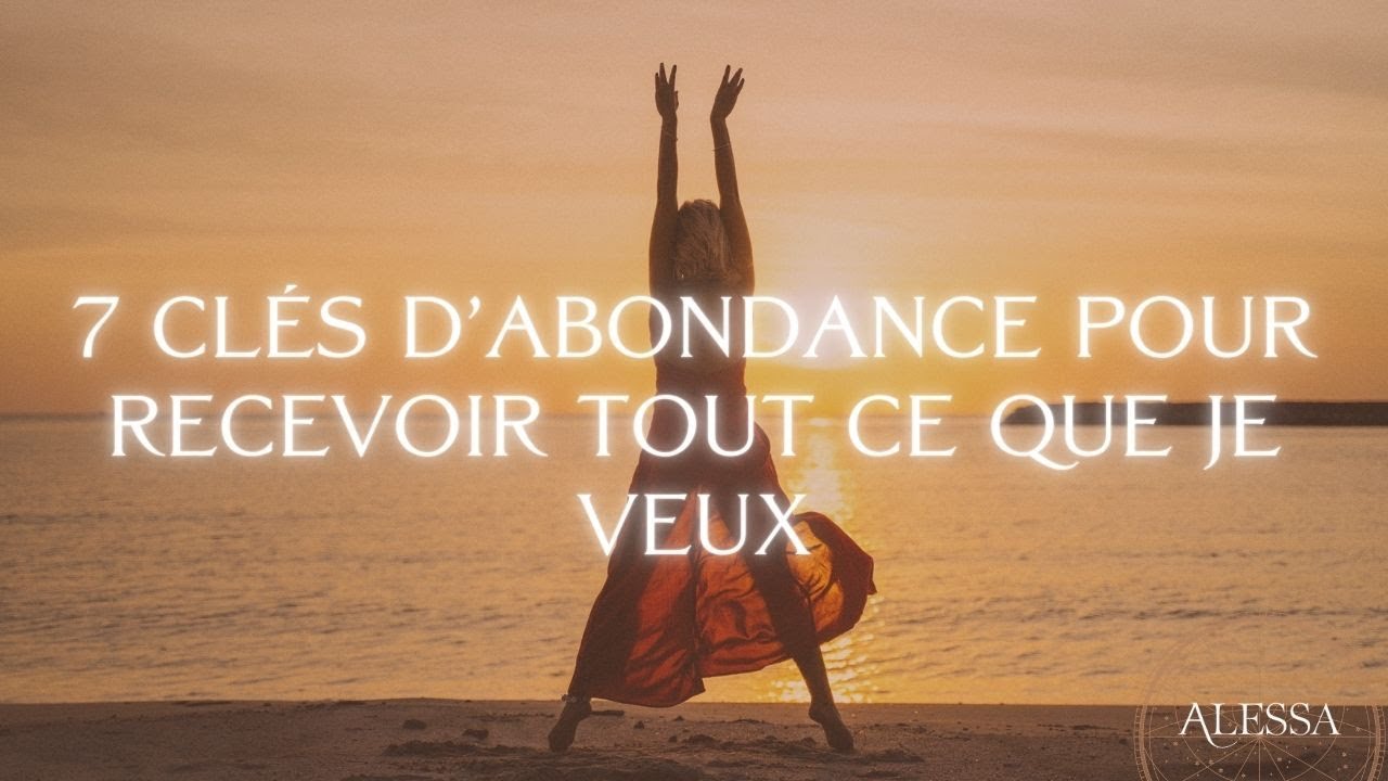 Les 7 clés de l'abondance. Parce-que oui, vous pouvez tout créer !