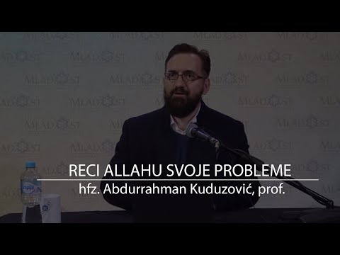 RECI ALLAHU SVOJE PROBLEME | hfz. Adburrahman Kuduzović, prof.