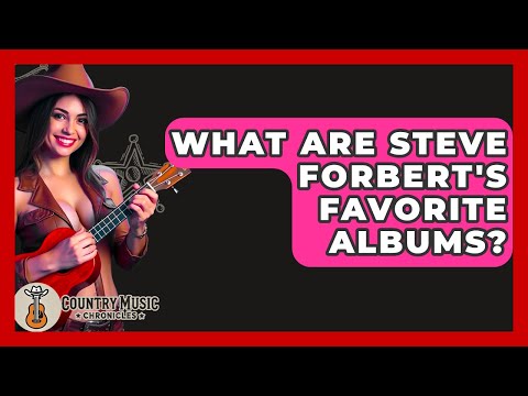 What Are Steve Forbert's Favorite Albums? - Country Music Chronicles