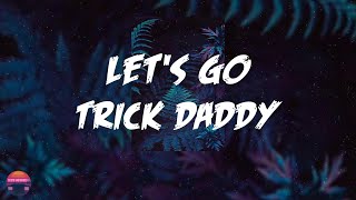 Trick Daddy - Let&#39;s Go (feat. Big D &amp; Twista) (Lyrics Video)