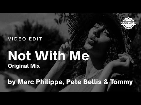 Marc Philippe, Pete Bellis & Tommy - Not With Me (Original Mix) | Video Edit