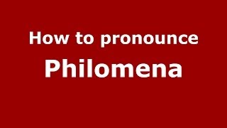 How to pronounce Philomena