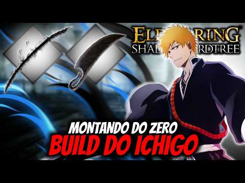 BUILD DO ICHIGO COMEÇANDO DO INÍCIO NO ELDEN RING E DLC! BLEACH ESTÁ DE VOLTA!