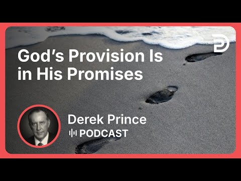 God’s Provision Is in His Promises | Part 8 - Claiming Our Inheritance | Derek Prince