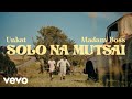 Unkat Solo Na Mutsai Ft Madam Boss