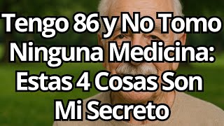 Tengo 86 AÑOS y NO Tomo Medicinas – Estas 4 COSAS Que Hago Cada Mañana Son Mi SECRETO de Vida