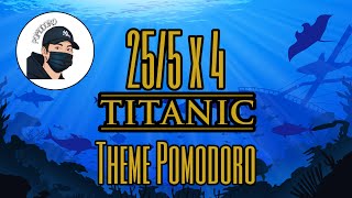 Titanic themes 25/5 x 2 Pomodoro study timer