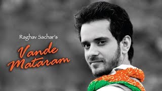 Vande Mataram | Raghav Sachar | Full Song Video