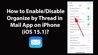 How to Enable/Disable Organize by Thread in Mail App on iPhone (iOS 15.1)?