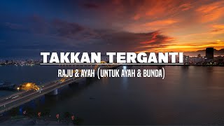 Download lagu Takkan Terganti - Raju & Ayah (Untuk Ayah & Bunda) Lirik mp3
