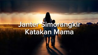 Download lagu Janter Simorangkir - Katakan Mama (Lirik Lagu) mp3